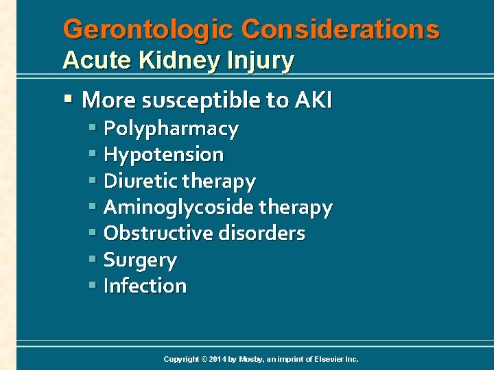 Gerontologic Considerations Acute Kidney Injury § More susceptible to AKI § Polypharmacy § Hypotension