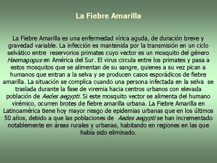 La Fiebre Amarilla es una enfermedad vírica aguda, de duración breve y gravedad variable.