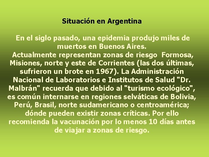 Situación en Argentina En el siglo pasado, una epidemia produjo miles de muertos en