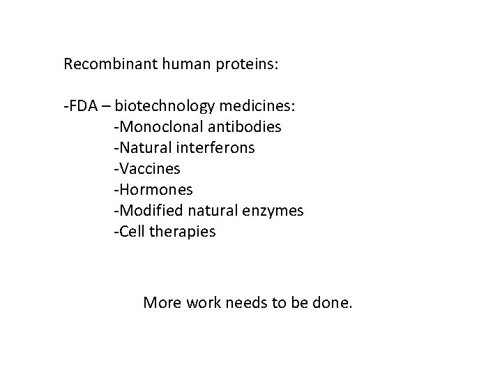 Recombinant human proteins: -FDA – biotechnology medicines: -Monoclonal antibodies -Natural interferons -Vaccines -Hormones -Modified