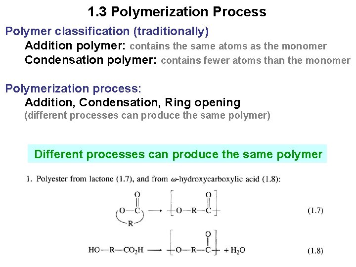 1. 3 Polymerization Process Polymer classification (traditionally) Addition polymer: contains the same atoms as