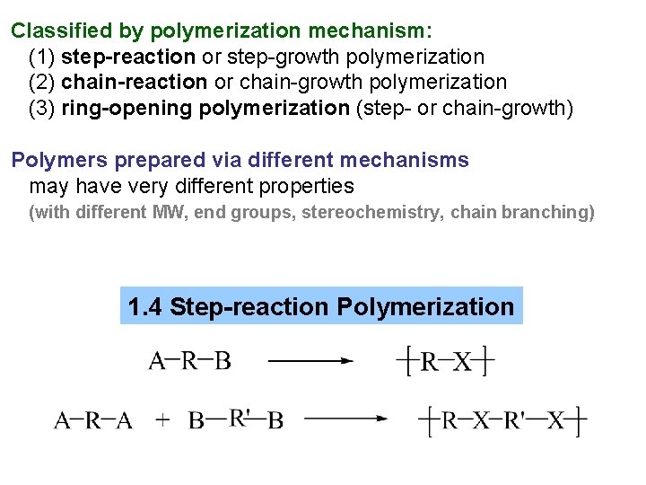 Classified by polymerization mechanism: (1) step-reaction or step-growth polymerization (2) chain-reaction or chain-growth polymerization