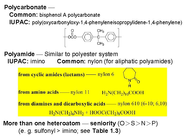 Polycarbonate Common: bisphenol A polycarbonate IUPAC: poly(oxycarbonyloxy-1, 4 -phenyleneisopropylidene-1, 4 -phenylene) Polyamide Similar to