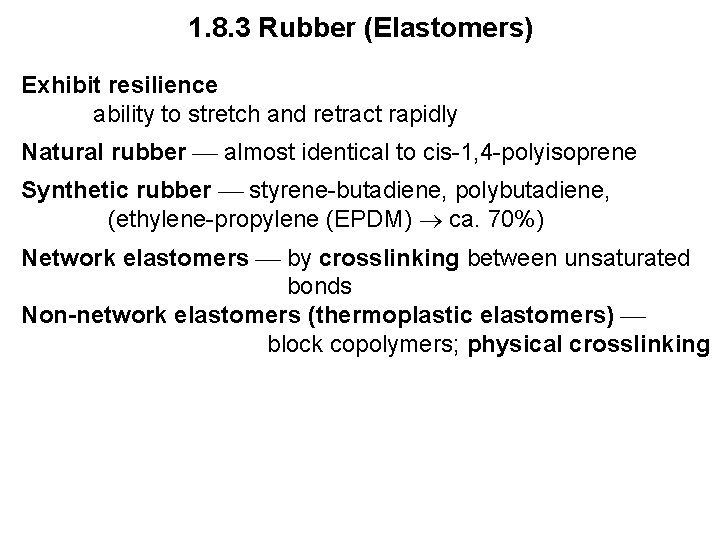 1. 8. 3 Rubber (Elastomers) Exhibit resilience ability to stretch and retract rapidly Natural