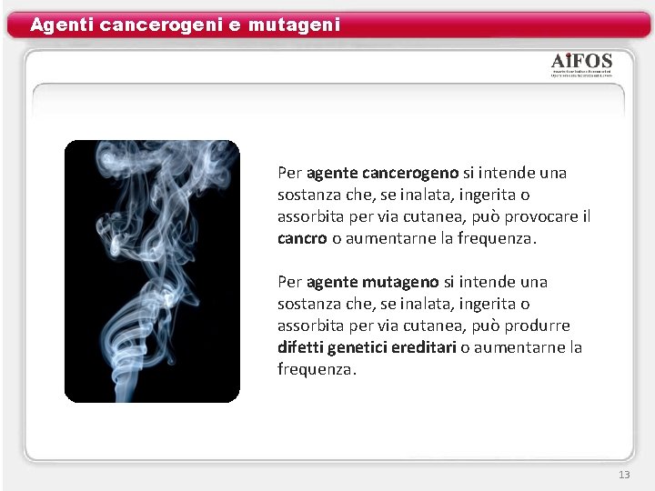 Agenti cancerogeni e mutageni Per agente cancerogeno si intende una sostanza che, se inalata,