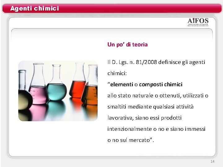 Agenti chimici Un po’ di teoria Il D. Lgs. n. 81/2008 definisce gli agenti