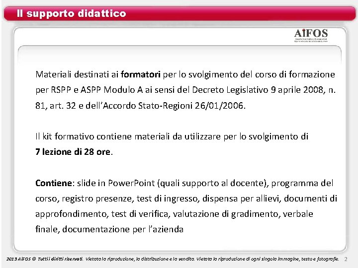 Il supporto didattico Materiali destinati ai formatori per lo svolgimento del corso di formazione