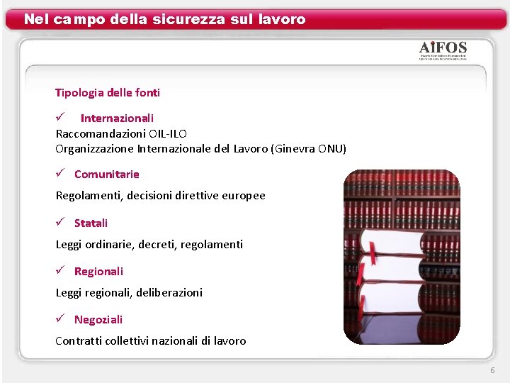 Nel campo della sicurezza sul lavoro Tipologia delle fonti ü Internazionali Raccomandazioni OIL-ILO Organizzazione