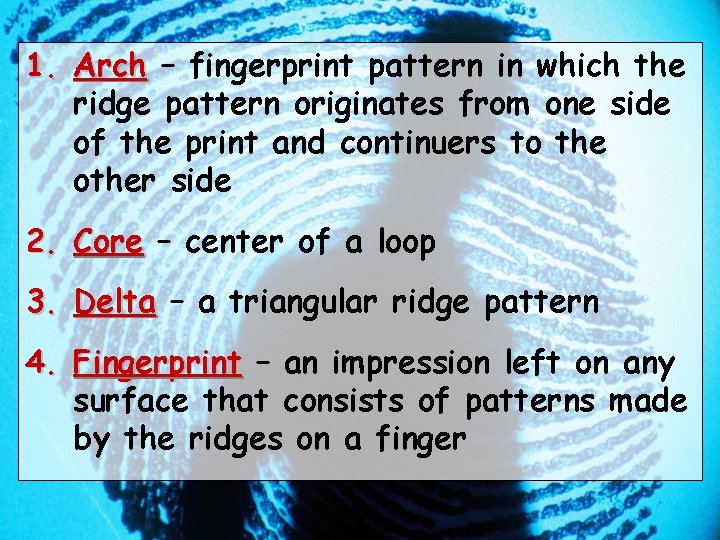 1. Arch – fingerprint pattern in which the ridge pattern originates from one side