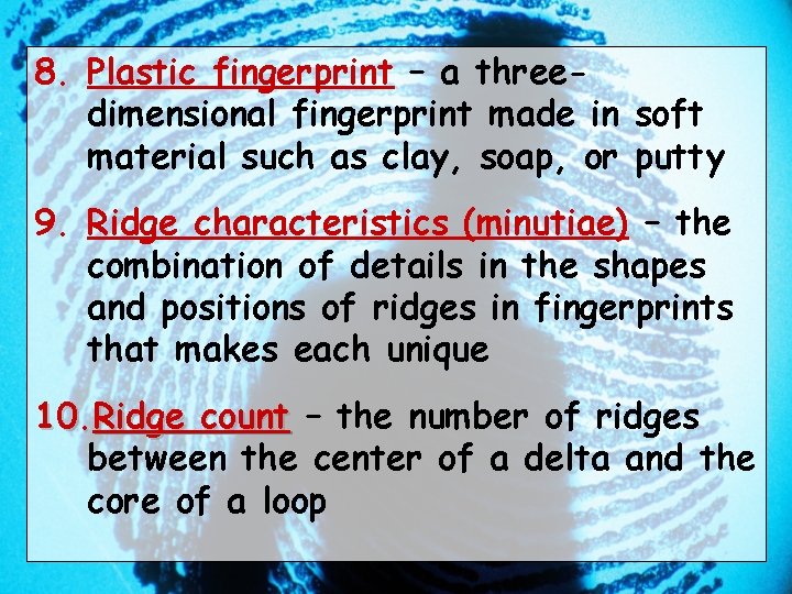 8. Plastic fingerprint – a threedimensional fingerprint made in soft material such as clay,