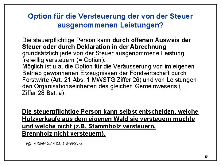 Option für die Versteuerung der von der Steuer ausgenommenen Leistungen? Die steuerpflichtige Person kann