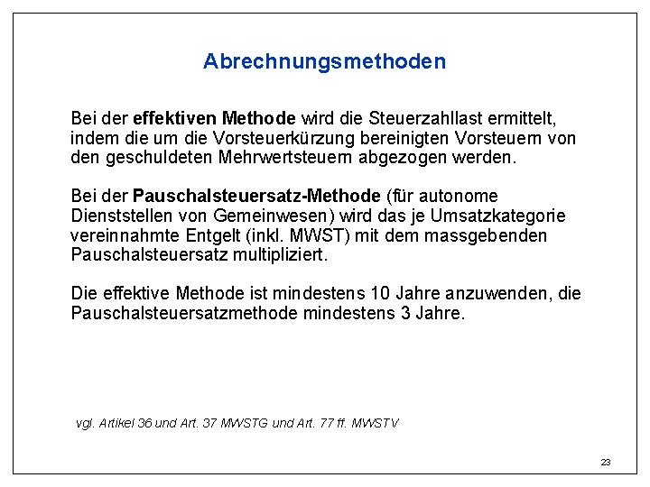 Abrechnungsmethoden Bei der effektiven Methode wird die Steuerzahllast ermittelt, indem die um die Vorsteuerkürzung