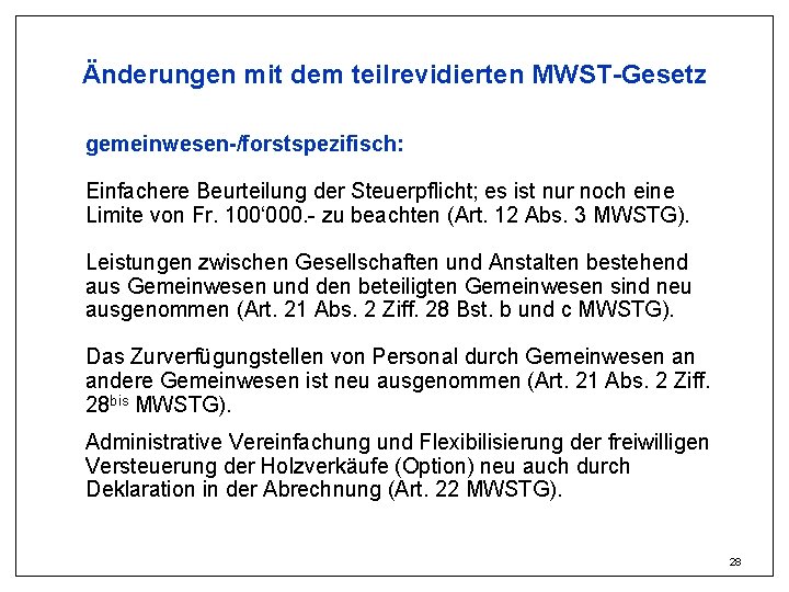 Änderungen mit dem teilrevidierten MWST-Gesetz gemeinwesen-/forstspezifisch: Einfachere Beurteilung der Steuerpflicht; es ist nur noch