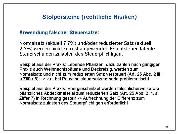 Stolpersteine (rechtliche Risiken) Anwendung falscher Steuersätze: Normalsatz (aktuell 7. 7%) und/oder reduzierter Satz (aktuell