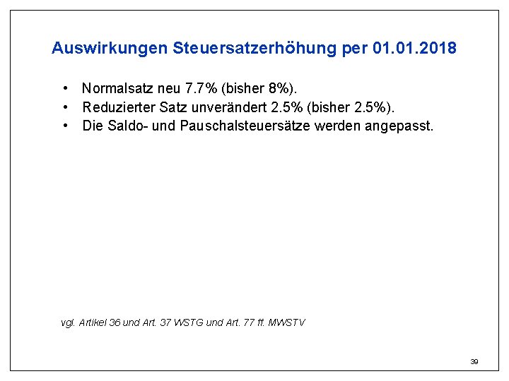 Auswirkungen Steuersatzerhöhung per 01. 2018 • Normalsatz neu 7. 7% (bisher 8%). • Reduzierter