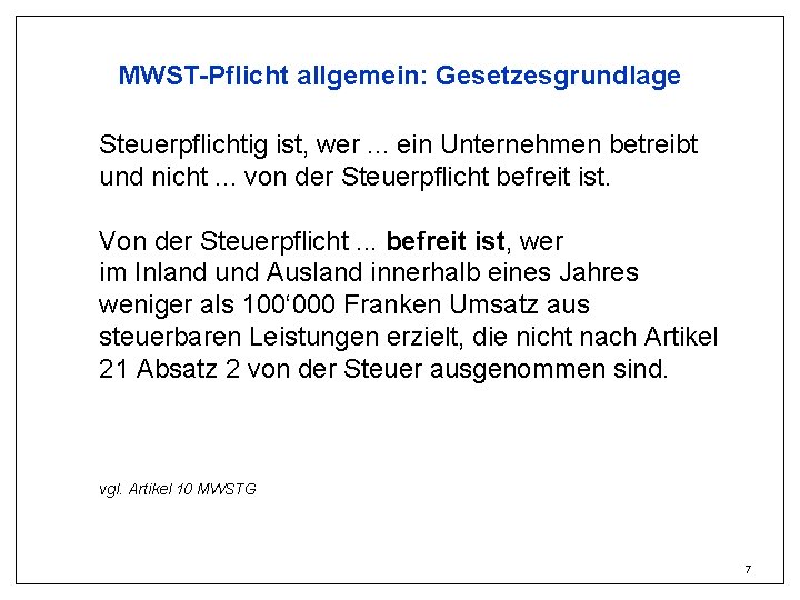 MWST-Pflicht allgemein: Gesetzesgrundlage Steuerpflichtig ist, wer. . . ein Unternehmen betreibt und nicht. .
