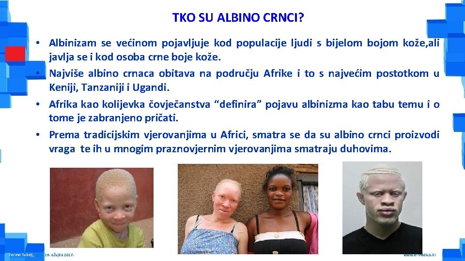 TKO SU ALBINO CRNCI? • Albinizam se većinom pojavljuje kod populacije ljudi s bijelom