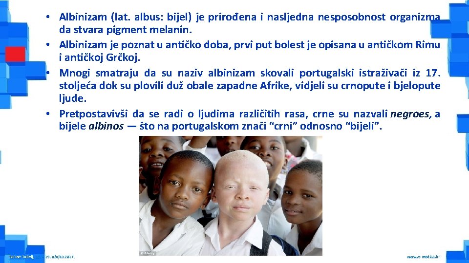  • Albinizam (lat. albus: bijel) je prirođena i nasljedna nesposobnost organizma da stvara
