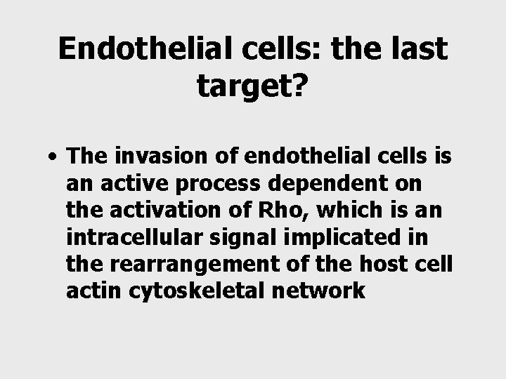 Endothelial cells: the last target? • The invasion of endothelial cells is an active