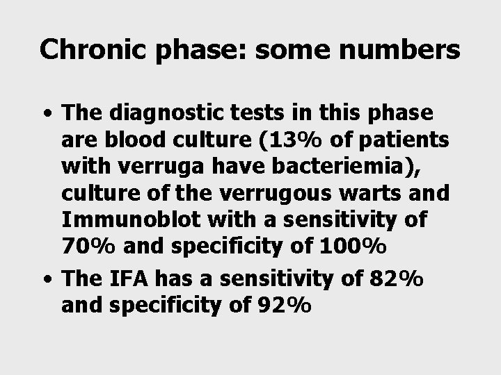 Chronic phase: some numbers • The diagnostic tests in this phase are blood culture