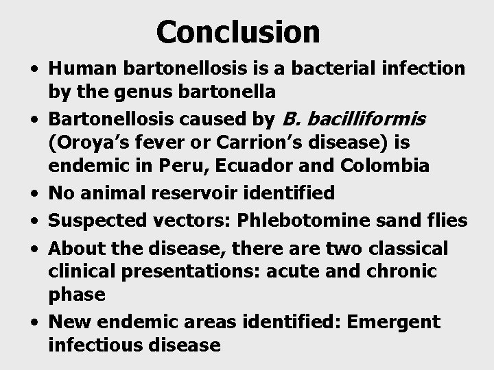 Conclusion • Human bartonellosis is a bacterial infection by the genus bartonella • Bartonellosis