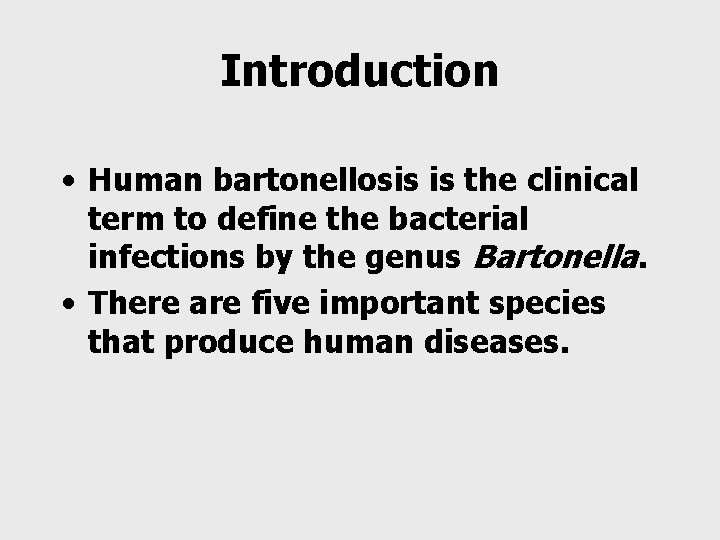 Introduction • Human bartonellosis is the clinical term to define the bacterial infections by