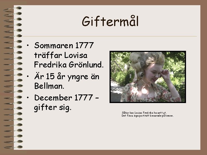 Giftermål • Sommaren 1777 träffar Lovisa Fredrika Grönlund. • Är 15 år yngre än