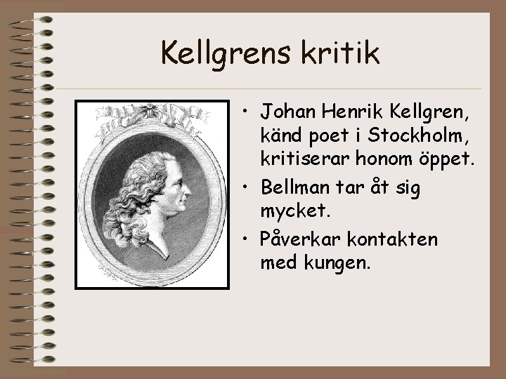 Kellgrens kritik • Johan Henrik Kellgren, känd poet i Stockholm, kritiserar honom öppet. •