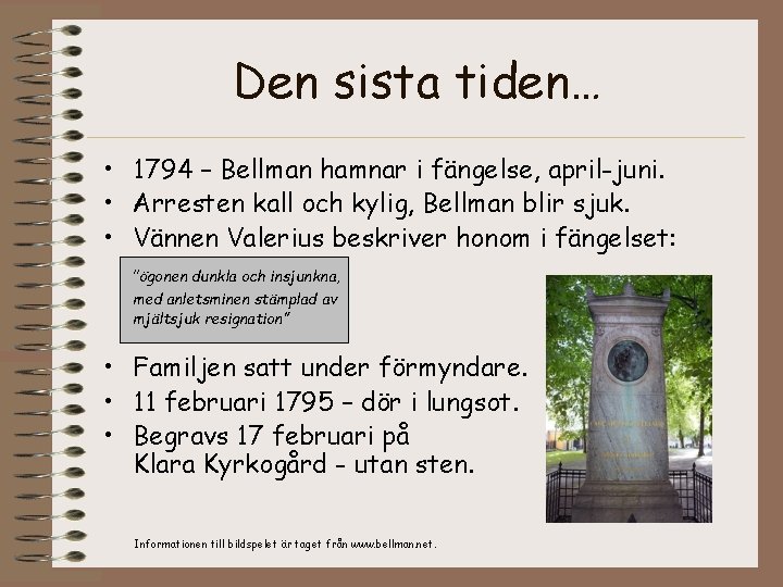 Den sista tiden… • 1794 – Bellman hamnar i fängelse, april-juni. • Arresten kall