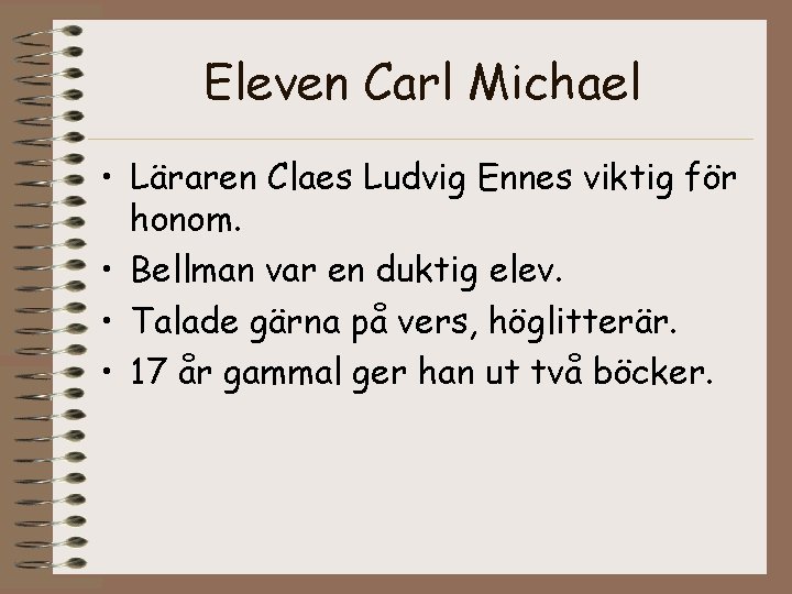 Eleven Carl Michael • Läraren Claes Ludvig Ennes viktig för honom. • Bellman var