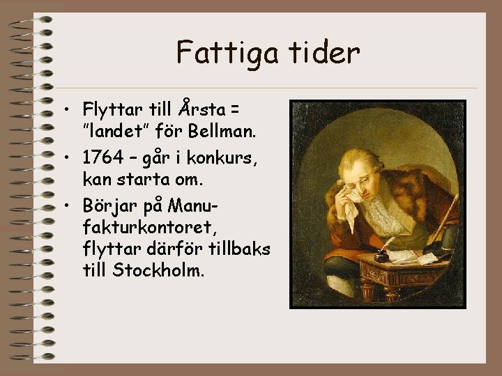 Fattiga tider • Flyttar till Årsta = ”landet” för Bellman. • 1764 – går