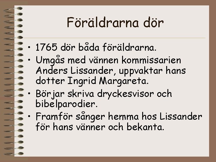 Föräldrarna dör • 1765 dör båda föräldrarna. • Umgås med vännen kommissarien Anders Lissander,