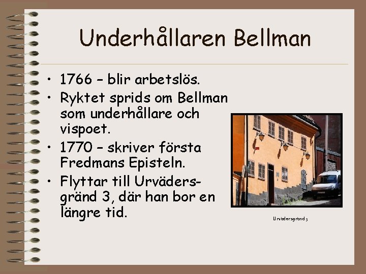 Underhållaren Bellman • 1766 – blir arbetslös. • Ryktet sprids om Bellman som underhållare