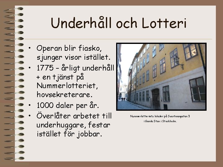 Underhåll och Lotteri • Operan blir fiasko, sjunger visor istället. • 1775 – årligt