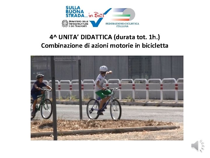 4^ UNITA’ DIDATTICA (durata tot. 1 h. ) Combinazione di azioni motorie in bicicletta