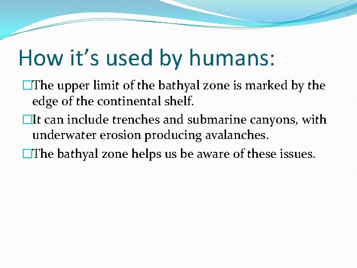 How it’s used by humans: �The upper limit of the bathyal zone is marked