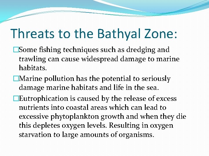 Threats to the Bathyal Zone: �Some fishing techniques such as dredging and trawling can