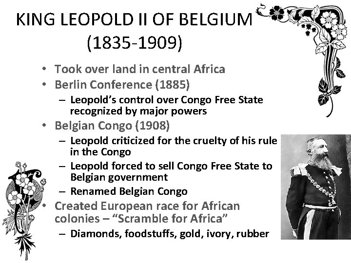 KING LEOPOLD II OF BELGIUM (1835 -1909) • Took over land in central Africa