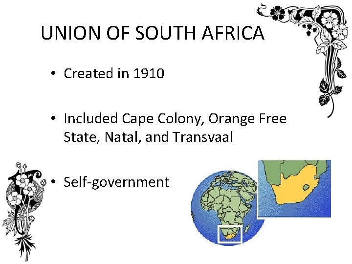 UNION OF SOUTH AFRICA • Created in 1910 • Included Cape Colony, Orange Free