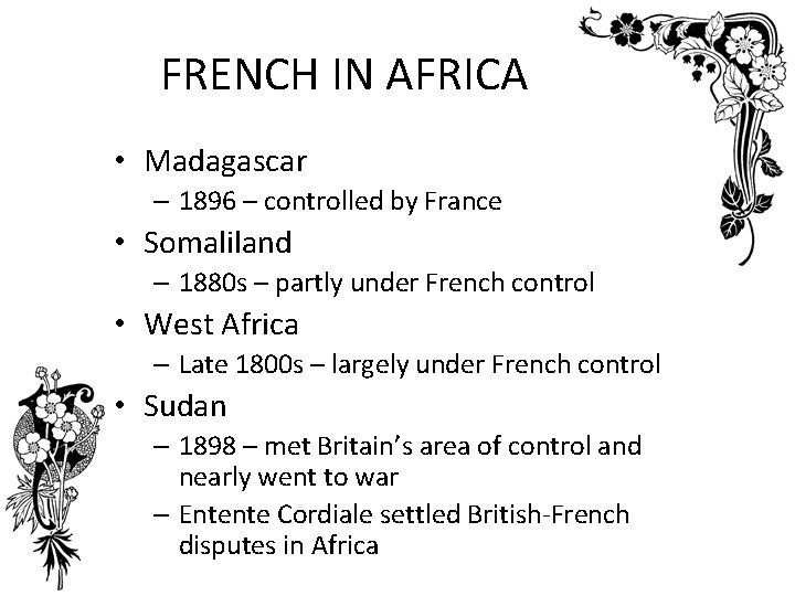 FRENCH IN AFRICA • Madagascar – 1896 – controlled by France • Somaliland –