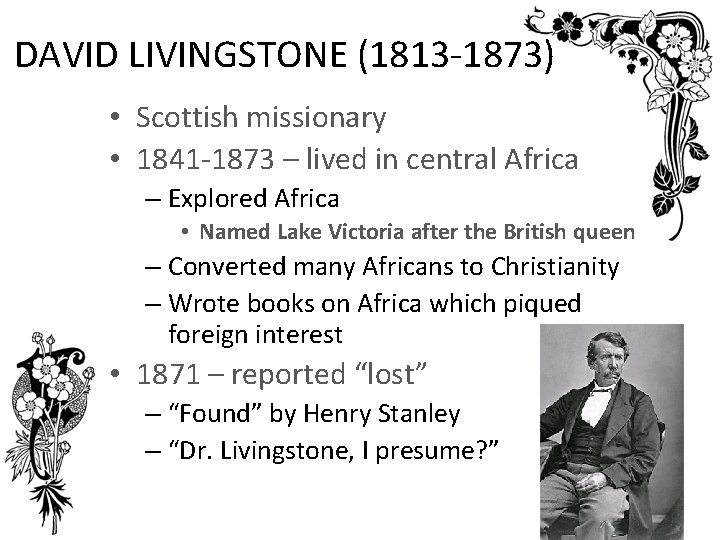 DAVID LIVINGSTONE (1813 -1873) • Scottish missionary • 1841 -1873 – lived in central