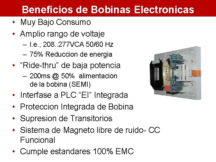 Beneficios de Bobinas Electronicas • Muy Bajo Consumo • Amplio rango de voltaje –