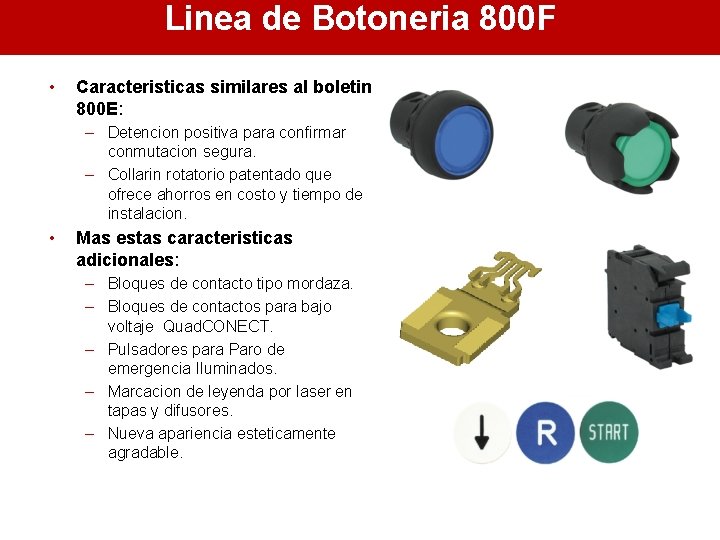 Linea de Botoneria 800 F • Caracteristicas similares al boletin 800 E: – Detencion