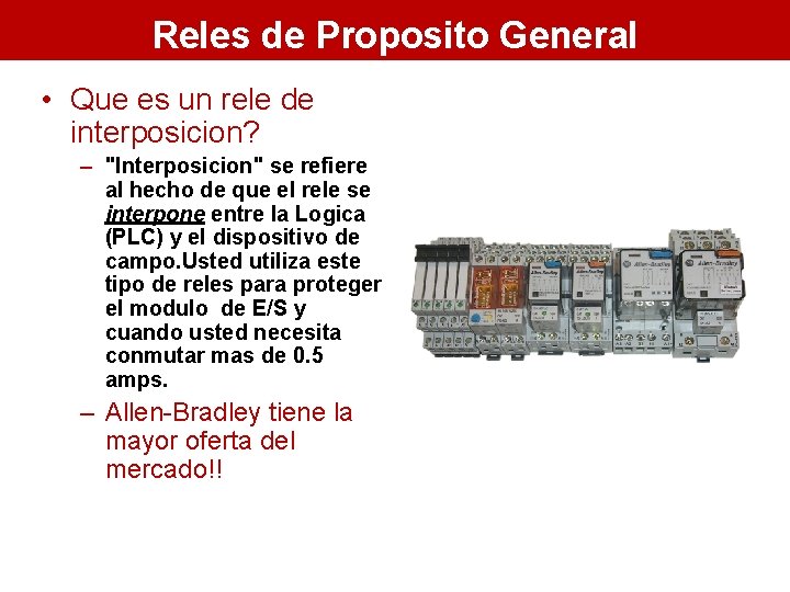 Reles de Proposito General • Que es un rele de interposicion? – "Interposicion" se