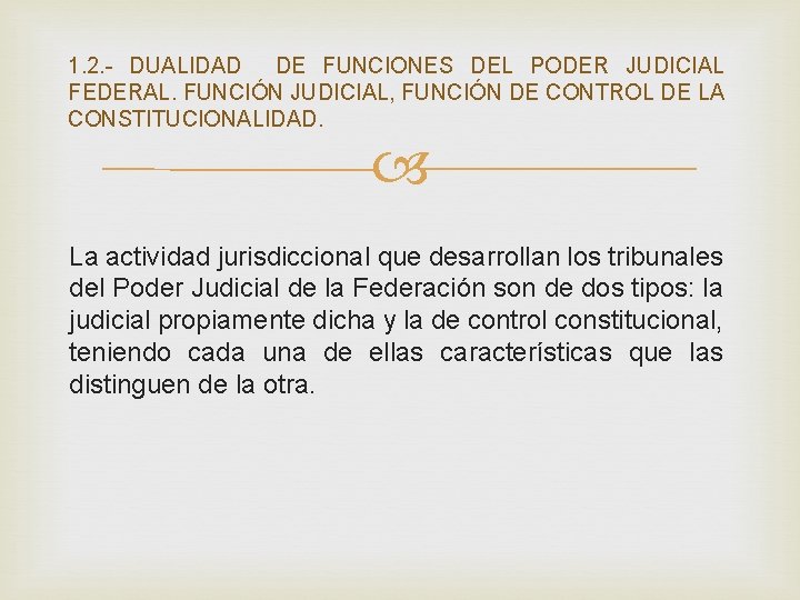 1. 2. - DUALIDAD DE FUNCIONES DEL PODER JUDICIAL FEDERAL. FUNCIÓN JUDICIAL, FUNCIÓN DE