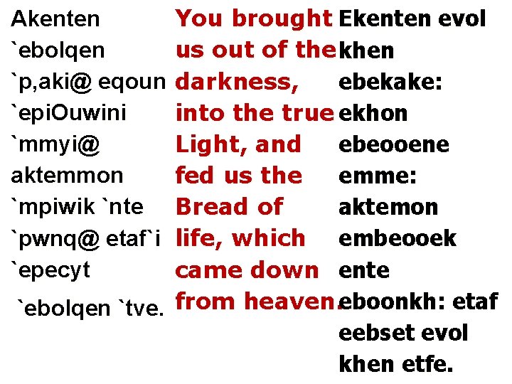 You brought Ekenten evol us out of the khen darkness, ebekake: into the true