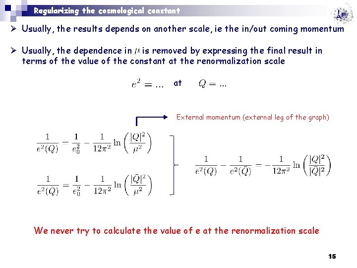 Regularizing the cosmological constant Ø Usually, the results depends on another scale, ie the