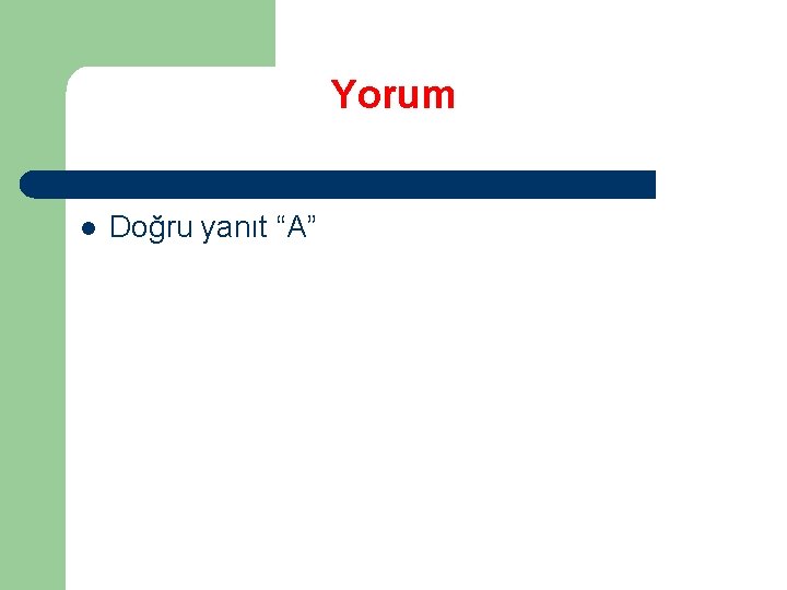 Yorum l Doğru yanıt “A” 