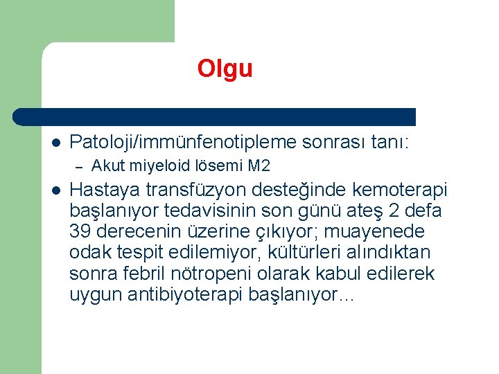 Olgu l Patoloji/immünfenotipleme sonrası tanı: – l Akut miyeloid lösemi M 2 Hastaya transfüzyon