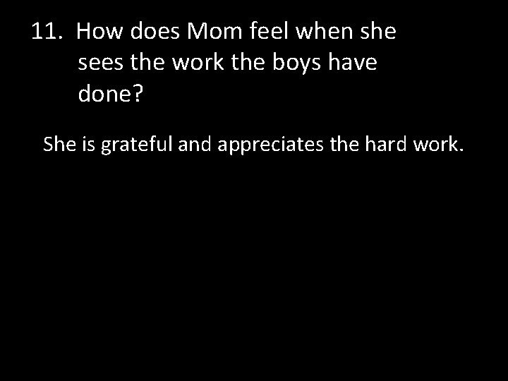 11. How does Mom feel when she sees the work the boys have done?